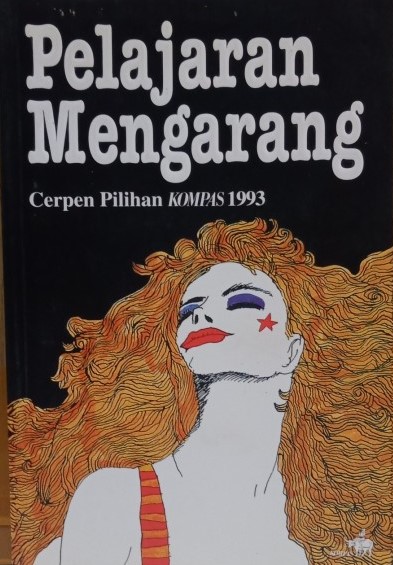 Cover Pelajaran Mengarang :  Cerpen Pilihan KOMPAS 1993 / Nirwan Dewanto