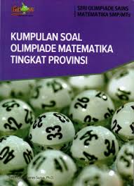 Cover KUMPULAN SOAL OLIMPIADE MATEMATIKA TINGKAT PROVINSI / Tim Prof.Yohanes Surya,Ph.D