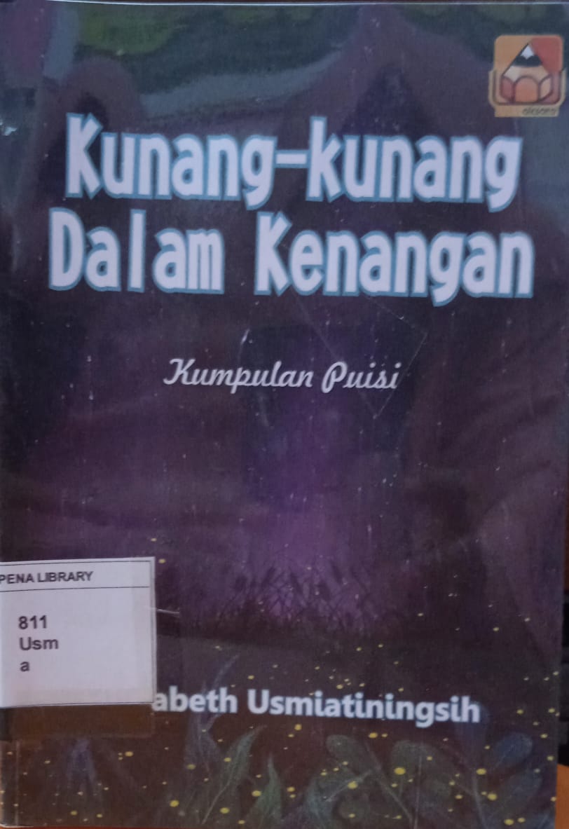 Cover Kunang-Kunang Dalam Kenangan :  Kumpulan Puisi / Ellysabeth Usmiatiningsih,S.Pd.,M.Pd.