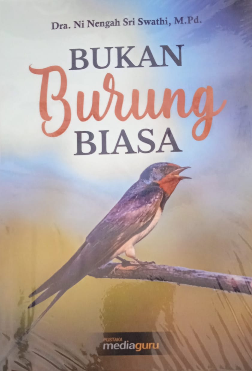 Cover Bukan Burung Biasa / Dra.Ni Nengah Sri Swathi,M.Pd